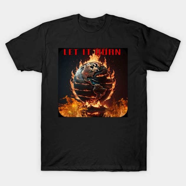 Let it burn T-Shirt by CreakyDoorArt